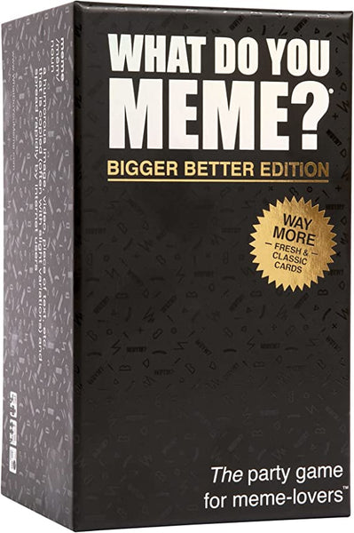 WHAT DO YOU MEME? BIGGER BETTER EDITION