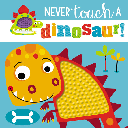 NEVER TOUCH A DINOSAUR!