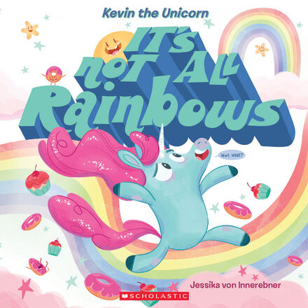 KEVIN THE UNICORN: IT'S NOT ALL RAINBOWS